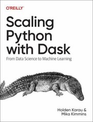 Scaling Python with Dask : From Data Science to Machine Learning by Mika Kimmins