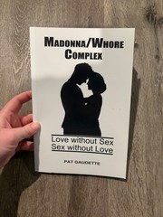 Madonna/Whore Complex: Love without Sex; Sex without Love by Gaudette