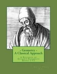 Geometry : A Classical Approach: a Revision of Euclid’s Elements Books I-vi, …