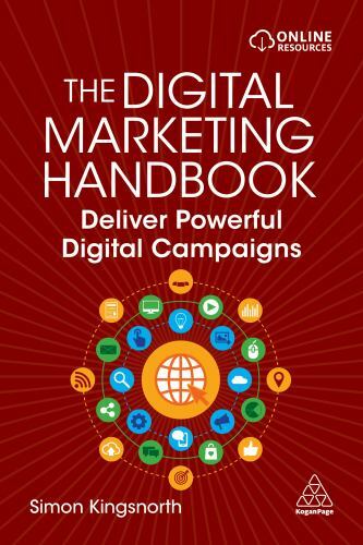 The Digital Marketing Handbook: Deliver Powerful Digital Campaigns, Kingsnorth,
