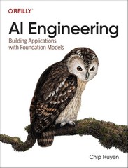 AI Engineering : Building Applications with Foundation Models by Chip Huyen…
