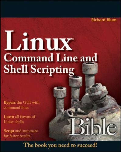 LINUX COMMAND LINE AND SHELL SCRIPTING BIBLE By Richard Blum