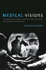 Medical Visions: Producing the Patient Through Film, Television, and Imaging Tec