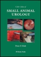 COLOR ATLAS OF SMALL ANIMAL UROLOGY By Peter E. Holt – Hardcover **Excellent**