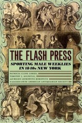 The Flash Press : Sporting Male Weeklies in 1840s New York Paperb