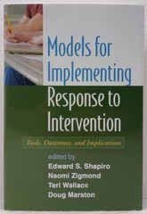MODELS FOR IMPLEMENTING RESPONSE TO INTERVENTION Edited by Edwards S. Shapiro