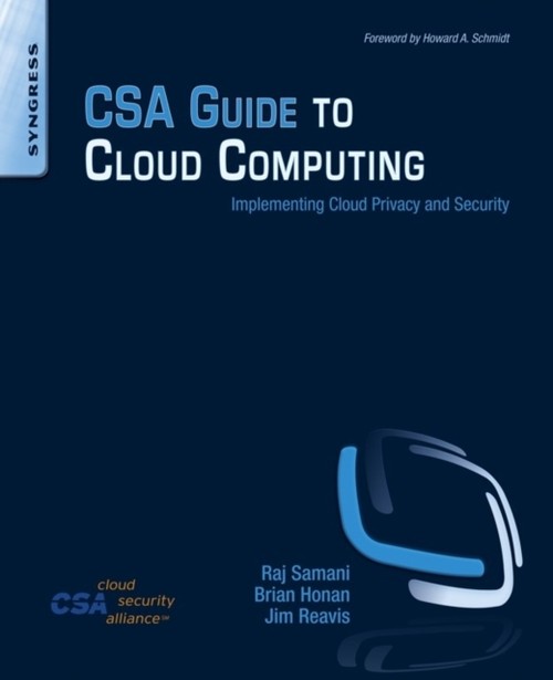 CSA Guide to Cloud Computing : Implementing Cloud Privacy and Sec