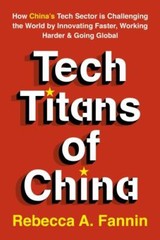 The New Tech Titans of China: Innovation Under Pressure in the World’s Most Ambi