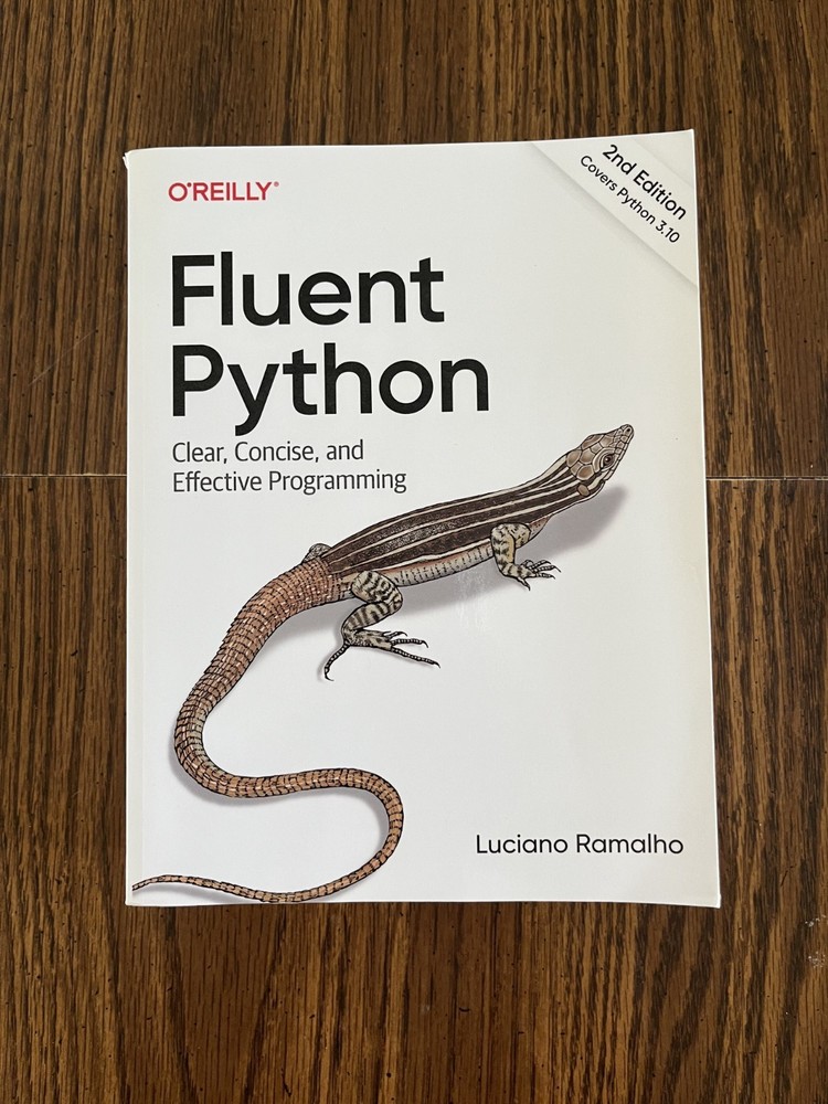 Fluent Python : Clear, Concise, and Effective Programming by Luciano Ramalho