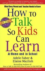 How to Talk So Kids Can Learn : What Every Parent and Teacher Needs to Know, …