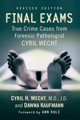 Final Exams: True Crime Cases from Forensic Pathologist Cyril Wecht, rev. ed…