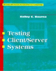 TESTING CLIENT/SERVER SYSTEMS (CLIENT/SERVING COMPUTING) By Kelly C. Bourne *VG*