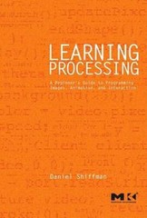 Learning Processing: A Beginner’s Guide to Programming Images, Animation, – GOOD