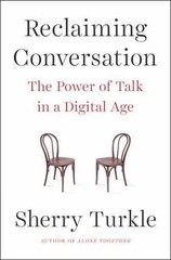 Reclaiming Conversation: The Power of Talk in – 9781594205552, hardcover, Turkle