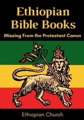 Ethiopian Bible Books: Missing from the Protestant Canon by Ethiopian Church