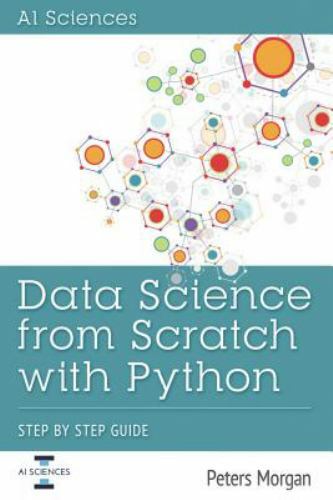 Data Science from Scratch with Python: Step by Step Guide by Peters Morgan