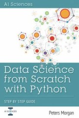 Data Science from Scratch with Python: Step by Step Guide by Peters Morgan