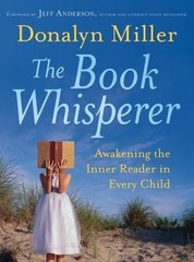 The Book Whisperer: Awakening the Inner Reader in Every Child – Miller, Donalyn