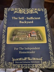 The Self-Sufficient Backyard: For The Independent Homesteader Book
