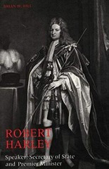 Robert Harley: Speaker, Secretary of State and Premier Minister by Hill New-,