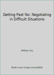Getting Past No: Negotiating in Difficult Situations by William Ury