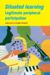 Situated Learning: Legitimate Peripheral Participation (Learning in Doing – GOOD