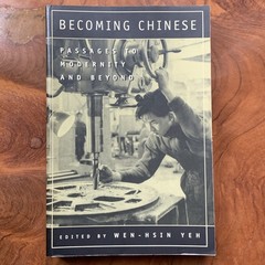 Becoming Chinese : Passages to Modernity and Beyond, ed. by Wen-Hsin Yeh