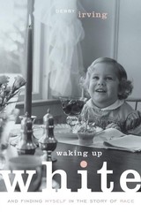 Waking Up White, and Finding Myself in the Story of Race Paperback