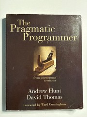 Pragmatic Programmer : From Journeyman to Master by David Thomas and Andrew Hunt