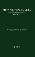 Metaphors We Live By: Book IV: Power, Systems, & Society by Tele Paperback Book